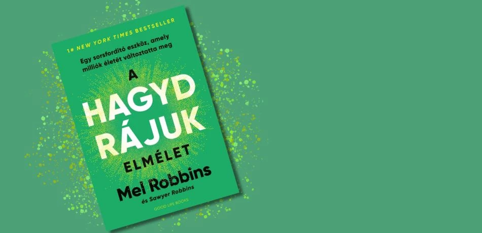 Mel Robbins: A hagyd rájuk elmélet