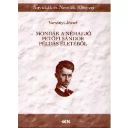Mondák a néha jó Petőfi Sándor példás életéből