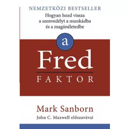   A Fred faktor - Hogyan hozd vissza a szenvedélyt a munkádba és a magánéletedbe