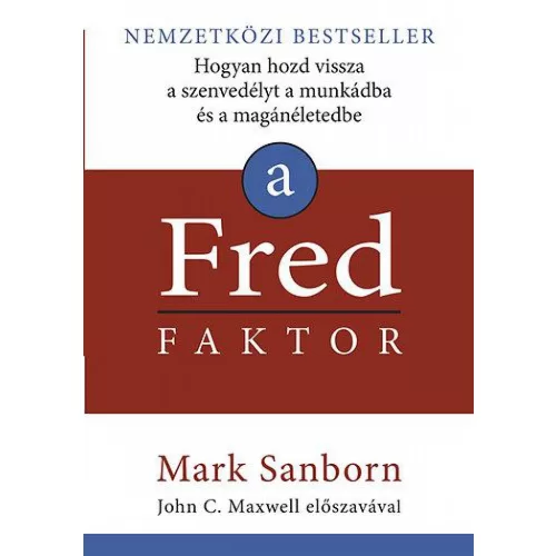 A Fred faktor - Hogyan hozd vissza a szenvedélyt a munkádba és a magánéletedbe