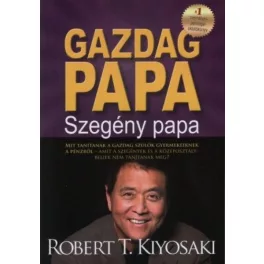   Gazdag papa, szegény papa - MIT TANÍTANAK A GAZDAG SZÜLŐK GYERMEKEIKNEK A PÉNZRŐL-AMIT A SZEGÉNYEK ÉS A KÖZÉPOSZTÁLYBELIEK NEM TANÍTANAK MEG?