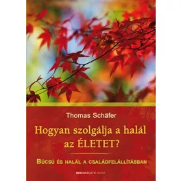   Hogyan szolgálja a halál az életet? - Búcsú és halál a családfelállításban