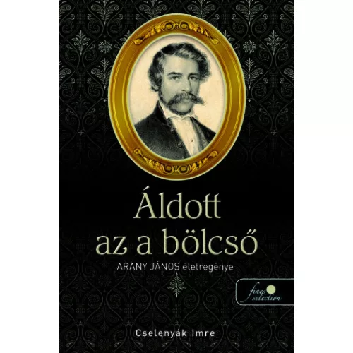 Áldott az a bölcső - Arany János életregénye