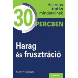   Harag és frusztráció - Hasznos tudás mindenkinek 30 percben
