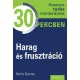 Harag és frusztráció - Hasznos tudás mindenkinek 30 percben