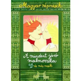   A mindent járó malmocska és más mesék - Magyar népmesék