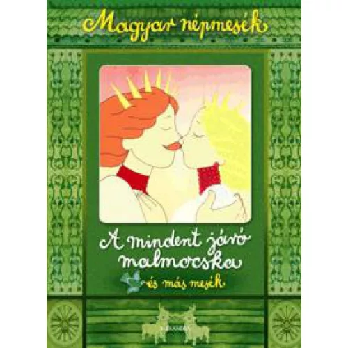A mindent járó malmocska és más mesék - Magyar népmesék