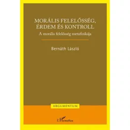   Morális felelősség, érdem és kontroll – A morális felelősség metafizikája