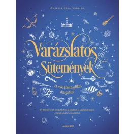 Varázslatos sütemények és más fantasztikus desszertek