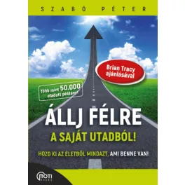   Állj félre a saját utadból! - Hozd ki az életedből mindazt, ami benne van!