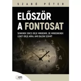   Először a fontosat - Senkinek sincs ideje mindenre, de mindenkinek lehet ideje arra, ami igazán számít