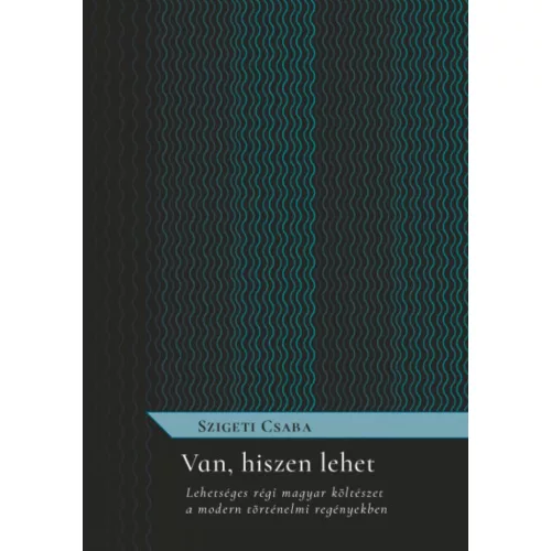 Van, hiszen lehet - Lehetséges régi magyar költészet a modern történelmi regényekben