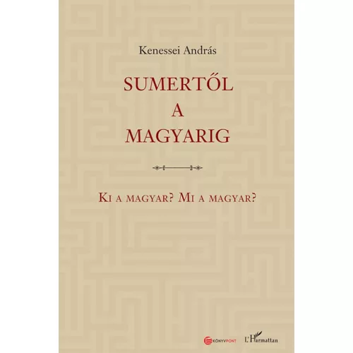 Sumertől a magyarig – Ki a magyar? Mi a magyar?