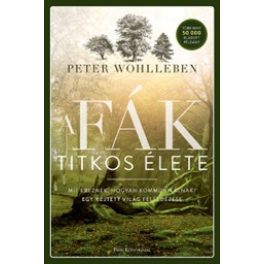  A fák titkos élete - Mit éreznek, hogyan kommunikálnak? Egy rejtett világ felfedezése
