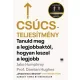Csúcsteljesítmény - Tanuld meg a legjobbaktól, hogyan leszel a legjobb