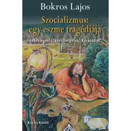   Szocializmus: egy eszme tragédiája - Lehetséges? Elkerülhetetlen? Kívánatos?