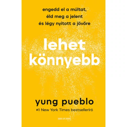 Lehet könnyebb - Engedd el a múltat, éld meg a jelent és légy nyitott a jövőre