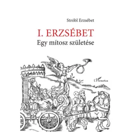 I. Erzsébet - Egy mítosz születése