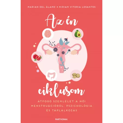 Az én ciklusom - Átfogó szemlélet a női menstruációról: pszichológia és táplálkozás