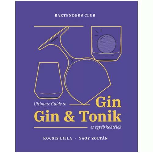 Ultimate Guide to Gin - Gin&Tonik és egyéb koktélok - Bővített kiadás