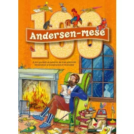   100 Andersen-mese - A kis gyufaárus leányka és más elbűvölő történetek a meseirodalom királyától - SÉRÜLT