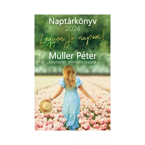 Legyen jó napom! – Müller Péter üzenetei minden napra – Naptárkönyv 2024