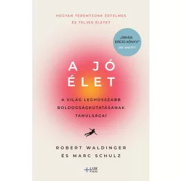   A jó élet - A világ leghosszabb boldogságkutatásának tanulságai