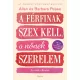 A férfinak szex kell, a nőnek szerelem