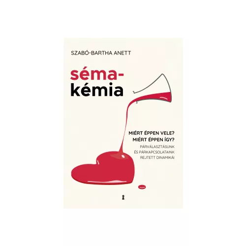 Sémakémia - Miért éppen vele? Miért éppen így? Párválasztásunk és párkapcsolataink rejtett dinamikái
