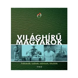   Világhírű magyarok - Felfedezők, tudósok, művészek, feltalálók