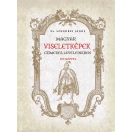 Magyar viseletképek czímeres leveleinkben