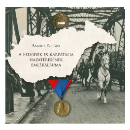 A Felvidék és Kárpátalja hazatérésének emlékalbuma