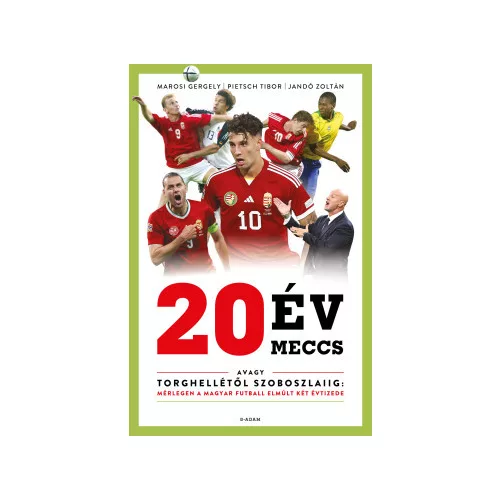 20 év, 20 meccs - avagy Torghellétől Szoboszlaiig