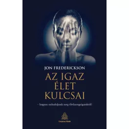   Az igaz élet kulcsai – hogyan szabaduljunk meg élethazugságainktól?