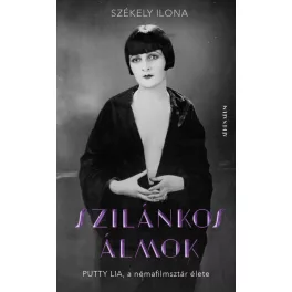 Szilánkos álmok - Putty Lia, a némafilmsztár élete