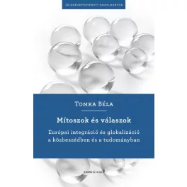   Mítoszok és válaszok - Európai integráció és globalizáció a közbeszédben és a tudományban