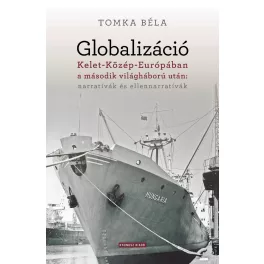   Globalizáció Kelet-Közép-Európában a második világháború után: narratívák és ellennarratívák