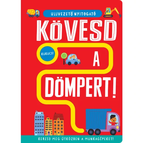 Ujjvezető nyitogató – Kövesd a dömpert! – Keresd meg útközben a munkagépeket!