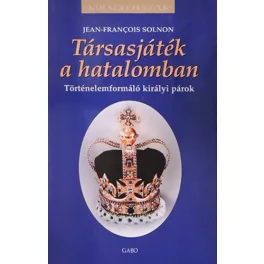   Társasjáték a hatalomban - Történelemformáló királyi párok