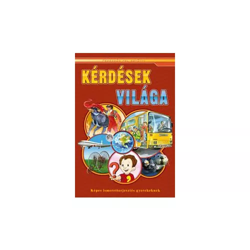 Kérdések világa - Képes ismeretterjesztés gyerekeknek
