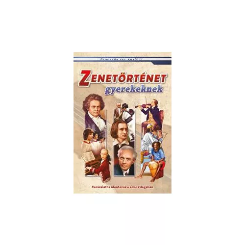 Zenetörténet gyerekeknek - Varázslatos időutazás a zene világában