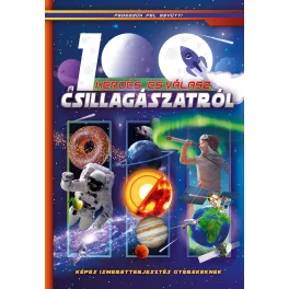   100 kérdés és válasz a csillagászatról - Képes ismeretterjesztés gyerekeknek - Fedezzük fel együtt!