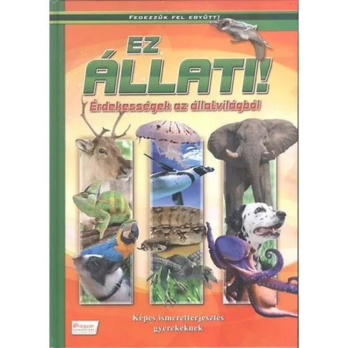 Ez állati! - Érdekességek az állatvilágból - Fedezzük fel együtt!