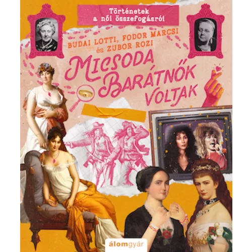 Micsoda barátnők voltak - Történetek a női összefogásról