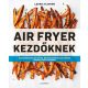 Air Fryer kezdőknek