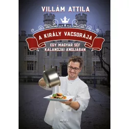   A király vacsorája – Egy magyar séf kalandjai Angliában