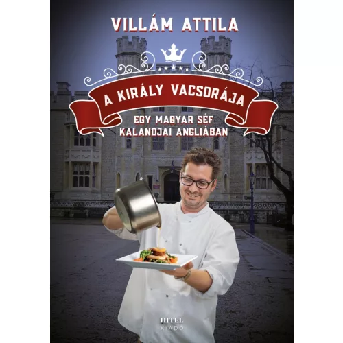 A király vacsorája – Egy magyar séf kalandjai Angliában