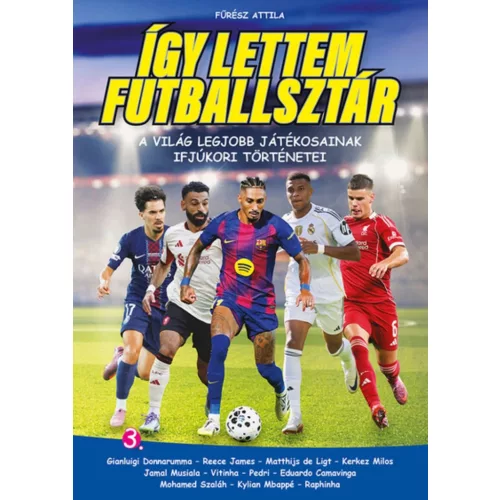 Így lettem futballsztár 3. - A világ legjobb játékosainak ifjúkori történetei