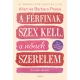 A férfinak szex kell, a nőnek szerelem - Az örök ellentét
