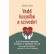 Vedd kezedbe a szívedet